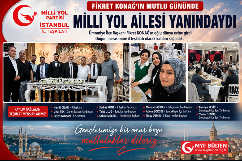 Milli Yol Partisi İl Teşkilatı ( Ümraniye İlçe Başkanı Fikret KONAĞ’ın Oğlu Dünya Evine Girdi)