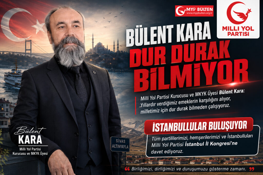 Milli Yol Partisi Kurucusu ve MKYK üyesi Bülent Kara