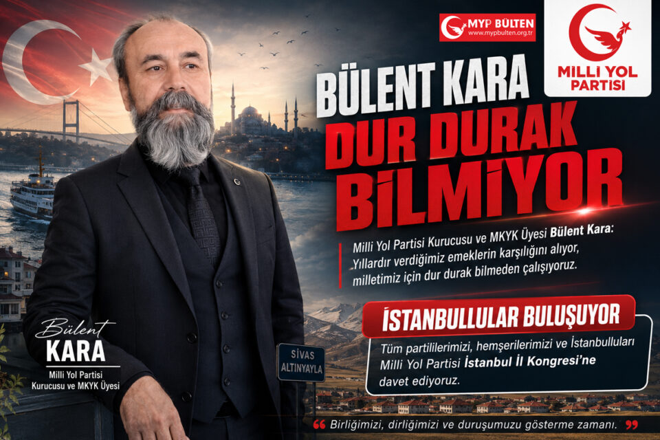 Milli Yol Partisi Kurucusu ve MKYK üyesi Bülent Kara